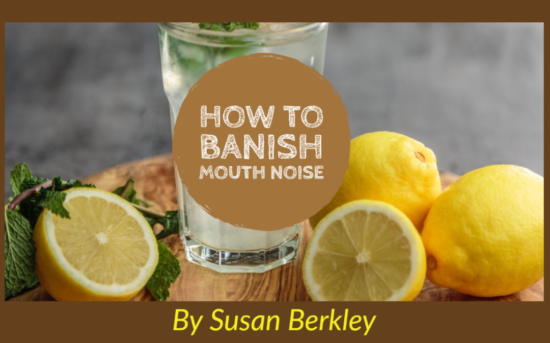 How to banish mouth noise